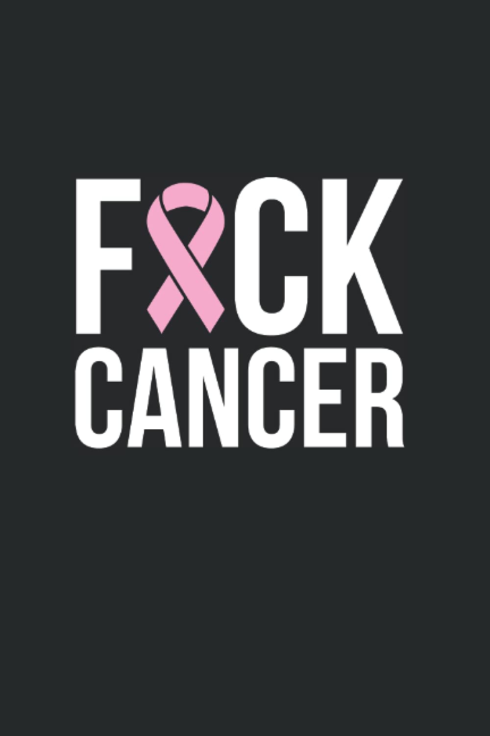Fuck Cancer Ribbon: Breast Cancer Notebooks - Inspirational Cancer Notebook - Journals For Cancer Patients - 50 Blank Lined Pages Paperback