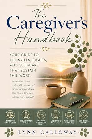 The Caregiver's Handbook: Your Guide to the Skills, Rights, and Self-Care that Sustain This Work