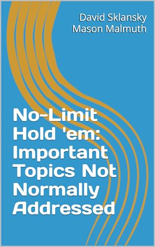 No-Limit Hold 'em: Important Topics Not Normally Addressed (No-Limit Hold 'em Books)