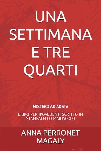 UNA SETTIMANA E TRE QUARTI (COLLANA DI LIBRI PER IPOVEDENTI - STAMPATA IN STAMPATELLO MAIUSCOLO) (Italian Edition)