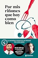 Por mis riñones que hoy como bien: El increíble poder de un órgano por descubrir 841287160X Book Cover