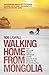 Walking Home From Mongolia: Ten Million Steps Through China, From the Gobi Desert to the South China Sea