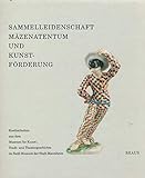 Sammelleidenschaft, Mäzenatentum und Kunstförderung