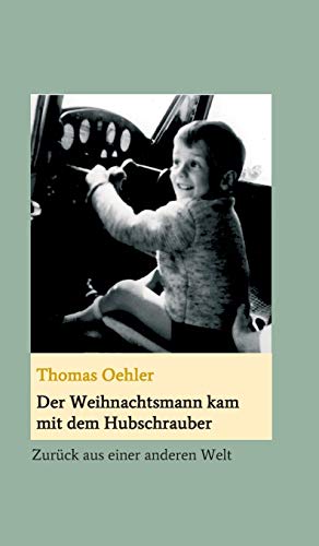Der Weihnachtsmann kam mit dem Hubschrauber: Zurück aus einer anderen Welt (German Edition)