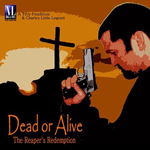 Dead or Alive: The Reaper's Redemption - Charles Little Jr.