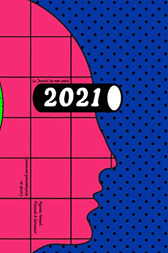 Télécharger Le journal de mon année 2021 - carnet de développement personnel - Agenda Annuel, Mensuel & Semain Francais PDF