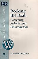 Rocking the Boat : Conserving Fisheries and Protecting Jobs (Worldwatch Paper 142) 1878071440 Book Cover
