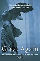 Great Again: Truth, Failure & Solutions To The War On Cancer 1544012578 Book Cover