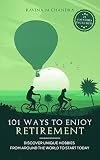 101 Ways to Enjoy Retirement: Discover Unique Hobbies from Around the World to Start Today (Inspired Retirement Living Book 1) (English Edition)
