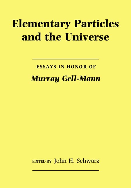 Elementary Particles and the Universe: Essays in Honor of Murray Gell-Mann      [Print Replica] Kindle Edition