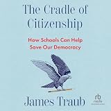 The Cradle of Citizenship: How Schools Can Help Save Our Democracy