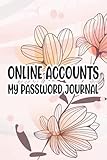  Online Accounts My Password Journal: Online Account Login Details Notebook And Organizer, Journal For Recording And Organizing Passwords
