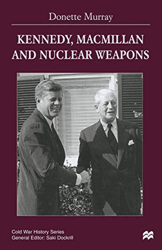 Kennedy, Macmillan and Nuclear Weapons (Cold War History)