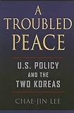 A Troubled Peace: U.S. Policy and the Two Koreas