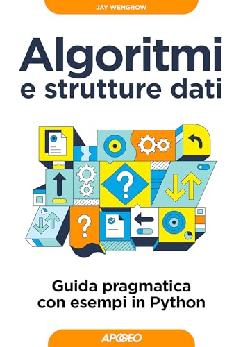 Algoritmi e strutture dati: Guida pragmatica con esempi in Python