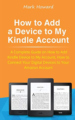 How to Add a Device to My Kindle Account: A Complete Guide on How to Add Kindle Device to My Account, How to Connect Your Digital Devices to Your Amazon Account