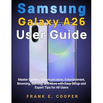 Samsung Galaxy A26 User Guide: Master Camera, Communication, Entertainment, Browsing, Gaming, and More with Easy Setup and Expert Tips for All Users