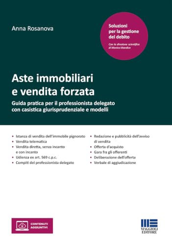 Aste immobiliari e vendita forzata. Guida pratica per il professionista delegato con casistica giurisprudenziale e modelli. Con espansione online