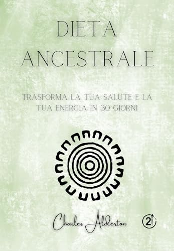 Dieta ancestrale: Trasforma la tua salute e la tua energia in 30 giorni