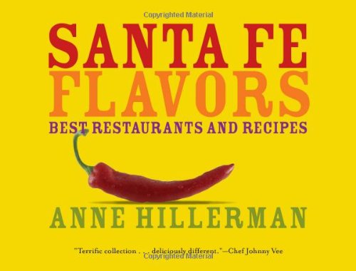 Santa Fe Flavors: Best Restaurants and Recipes Santa Fe Flavors: Best Restaurants and Recipes