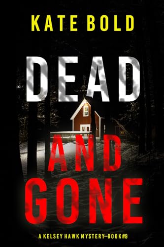 Dead And Gone (A Kelsey Hawk FBI Suspense Thriller—Book Nine)