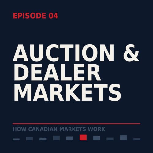 Episode 4: Auction Markets and Dealer Markets