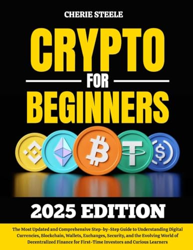 CRYPTO FOR BEGINNERS 2025: The Most Updated and Comprehensive Ste...