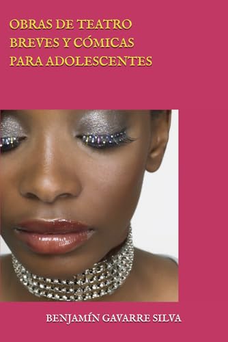 OBRAS DE TEATRO BREVES Y CÓMICAS PARA ADOLESCENTES (OBRAS DE BENJAMÍN GAVARRE SILVA)