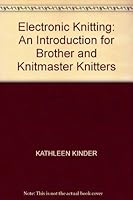 Electronic Knitting: An Introduction for Brother and Knitmaster Knitters 0950666866 Book Cover