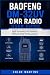 BAOFENG DM-32UV DMR Radio User Guide: A Beginner-to-Advanced Handbook for Setup, Programming, GPS Positioning, Digital and Analog Operation, Contacts, Channels, Scanning, and Troubleshooting