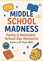 MIDDLE SCHOOL MADNESS: Funny & Relatable School Day Moments B0F5X213SF Book Cover