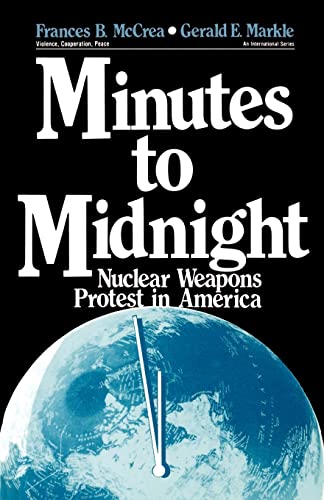 Minutes to Midnight: Nuclear Weapons Protest in America (Violence, Cooperation, Peace)