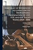 Checklist of References to Literature on Tropospheric Propagation of UHF, VHF, and SHF Radio Waves (1929 - 1959); NBS Report 6065