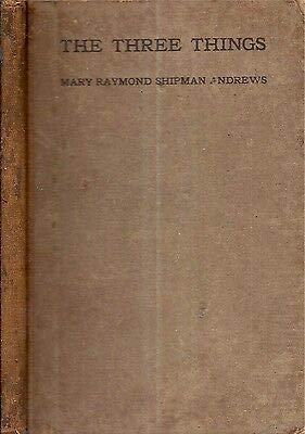 1917 THE THREE THINGS BY MARY RAYMOND SHIPMAN A... B0854MY9C8 Book Cover