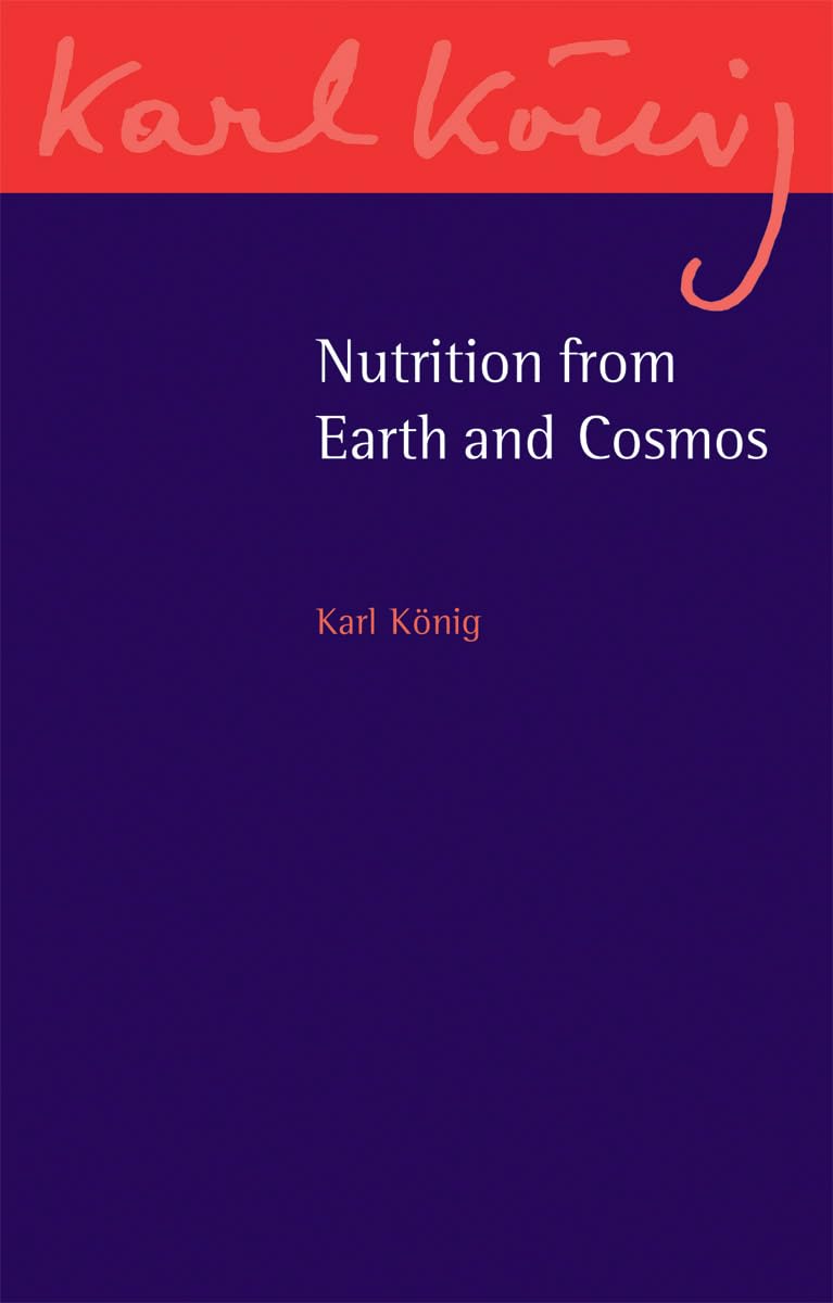 Nutrition from Earth and Cosmos (Karl König Archive)