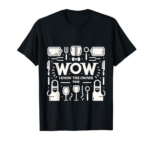 Wow, I Know The Owner Too |--- Camiseta