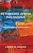 Rethinking Jewish Philosophy: Beyond Particularism and Universalism