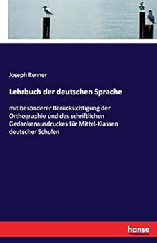 Paperback Lehrbuch der deutschen Sprache: mit besonderer Berücksichtigung der Orthographie und des schriftlichen Gedankenausdruckes für Mittel-Klassen deutscher [German] Book