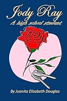 Jody Ray: A High School Student 1533358435 Book Cover