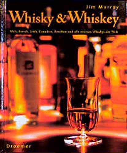 Whisky & Whiskey: Malt, Scotch, Irish, Canadian, Bourbon und alle anderen Whiskys der Welt Whisky & Whiskey: Malt, Scotch, Irish, Canadian, Bourbon und alle anderen Whiskys der Welt