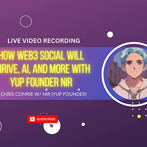HOW WEB3 SOCIAL WILL THRIVE, AI AND MORE WITH YUP FOUNDER NIR