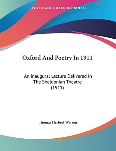 Oxford And Poetry In 1911: An Inaugural Lecture Delivered In The Sheldonian Theatre (1911)