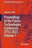 Proceedings of the Future Technologies Conference (FTC) 2023, Volume 1 (Lecture Notes in Networks and Systems, 813, Band 813)