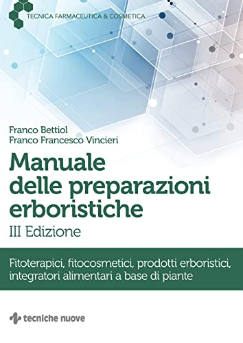Manuale delle preparazioni erboristiche. Fitoterapici, fitocosmetici, prodotti erboristici, integratori alimentari a base di piante