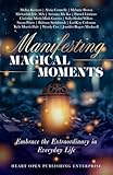 Manifesting Magical Moments: Embrace the Extraordinary in Everyday Life
