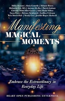 Manifesting Magical Moments: Embrace the Extraordinary in Everyday Life