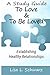 A Study Guide - To Love & To Be Loved: Establishing Healthy Relationships