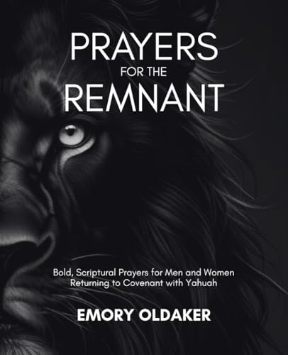 Prayers for the Remnant: Bold, Scriptural Prayers for Men and Women Returning to Covenant with Yahuah