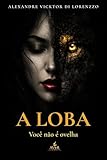  A LOBA : Para mulheres que se perderam tentando manter a paz em relacionamentos aparentemente perfeitos (Portuguese Edition)