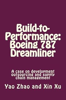 Paperback Build-to-Performance: The Boeing 787 Dreamliner: A case on development outsourcing and supply chain management Book